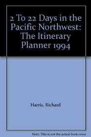2 To 22 Days in the Pacific Northwest: The Itinerary Planner 1994