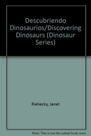 Descubriendo Dinosaurios/Discovering Dinosaurs (Dinosaur Series) (Spanish Edition)