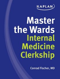 Master the Wards Internal Medicine Clerkship: Survive Clerkship & Ace the Shelf