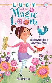Lucy and the Magic Loom: A Rainbow Loomer's Adventure Story