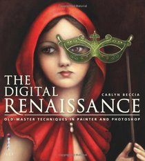 The Digital Renaissance: Old-Master Techniques in Painter and Photoshop
