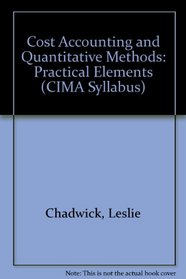 Cost Accounting and Quantitative Methods: Practical Elements (CIMA Syllabus)