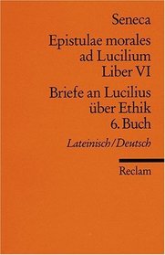 Briefe an Lucilius ber Ethik. 06. Buch / Epistulae morales ad Lucilium. Liber 6