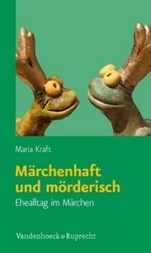 Marchenhaft und morderisch: Ehealltag im Marchen (German Edition)