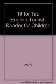 Tit for Tat: English-Turkish Reader for Children