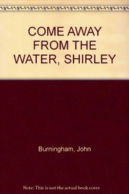 COME AWAY FROM THE WATER, SHIRLEY