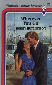 Wherever You Go (Harlequin American Romance, No 147)