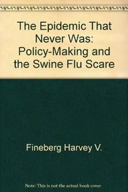 The epidemic that never was: Policy-making and the swine flu scare