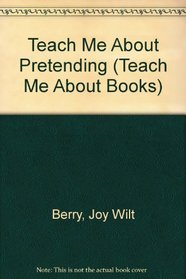 Teach Me About Pretending (Teach Me About Books)