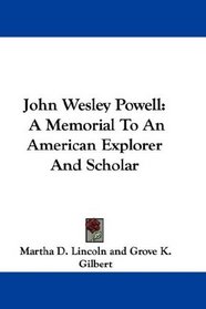 John Wesley Powell: A Memorial To An American Explorer And Scholar