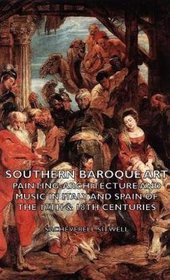 Southern Baroque Art: A Study of Painting, Architecture and Music in Italy and Spain of the 17th & 18th Centuries