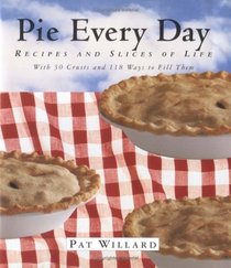 Pie Every Day : Recipes and Slices of Life
