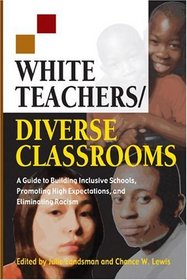 White Teachers / Diverse Classrooms: A Guide to Building Inclusive Schools, Promoting High Expectations, and Eliminating Racism (White Teachers / Diverse Classrooms Companion Products)