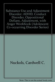 Substance Use and Adjustment Disorder: ADHD, Conduct Disorder, Oppositional Defiant, Adjustment, with Anger Workbook (Adolescent Co-occurring Disorder Series)