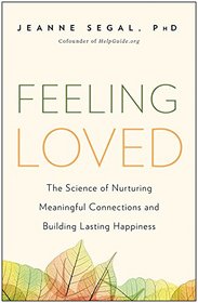 Feeling Loved: The Science of Nurturing Meaningful Connections and Building Lasting Happiness