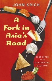 A Fork in Asia's Road: Adventures of an Occidental Glutton