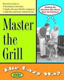 Master the Grill the Lazy Way (Lazy Way)