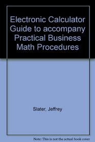 Electronic Calculator Guide to accompany Practical Business Math Procedures