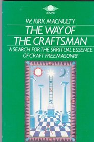 The Way of the Craftsman: A Search for the Spiritual Essence of Craft Freemasonry