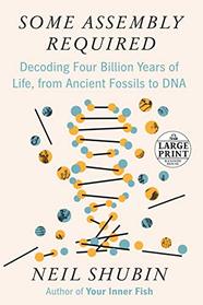 Some Assembly Required: Decoding Four Billion Years of Life, from Ancient Fossils to DNA (Large Print)