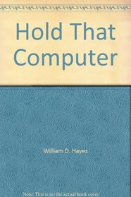 Hold That Computer
