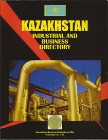 Kazakhstan Business and Industrial Directory (World Foreign Policy and Government Library)