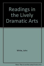 Readings in the Lively Dramatic Arts