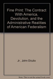 Fine Print: The Contract With America, Devolution, and the Administrative Realities of American Federalism