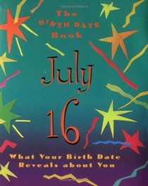 The Birth Date Book July 16: What Your Birthday Reveals About You (Birth Date Books)