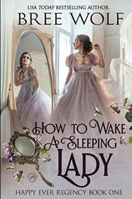 How To Wake A Sleeping Lady (Happy Ever Regency)