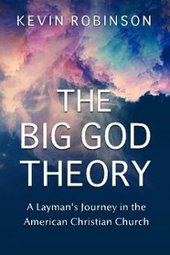The Big God Theory: A Layman's Journey in the  American Christian Church