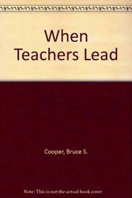When Teachers Lead (Ucea Monograph Series,)