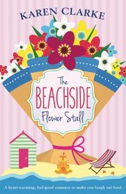 The Beachside Flower Stall: A feel good romance to make you laugh out loud (Beachside Bay) (Volume 2)