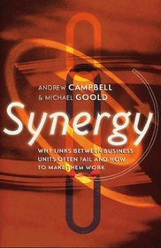 Synergy: Why Links Between Business Units So Often Fail and How to Make Them Work