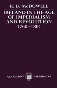 Ireland in the Age of Imperialism and Revolution, 1760-1801 (Clarendon Paperbacks)