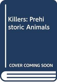 Killers: Prehistoric Animals