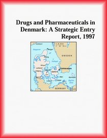Drugs and Pharmaceuticals in Denmark: A Strategic Entry Report, 1997 (Strategic Planning Series)