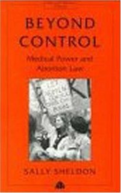 Beyond Control: Medical Power and Abortion Law (Law & Social Theory)