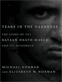 Tears in the Darkness: The Story of the Bataan Death March and Its Aftermath