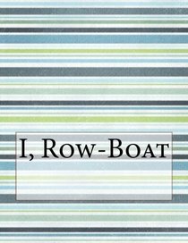 I, Row-Boat