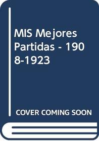 MIS Mejores Partidas - 1908-1923 (Spanish Edition)