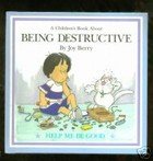 Being Destructive (Help Me Be Good)