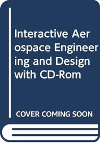 Interactive Aerospace Engineering and Design with CD-Rom