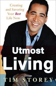 Utmost Living: Creating and Savoring Your Best Life Now