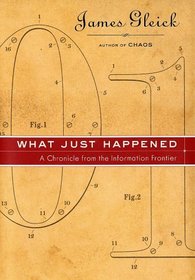 What Just Happened: A Chronicle from the Information Frontier