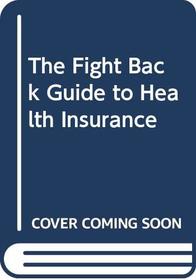 The Fight Back Guide to Health Insurance