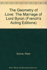 The Geometry of Love: The Marriage of Lord Byron (French's Acting Editions)