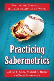 Practicing Sabermatrics: Putting the Science of Baseball Statistics to Work