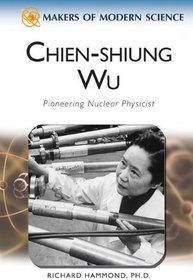 Chien-Shiung Wu: Pioneering Nuclear Physicist (Makers of Modern Science)