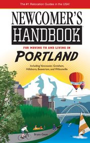 Newcomer's Handbook for Moving to and Living in Portland: Including Vancouver, Gresham, Hillsboro, Beaverton, and Wilsonville (Newcomer's Handbooks)
